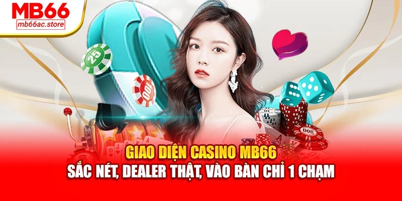 Giao diện casino MB66 – sắc nét, dealer thật, vào bàn chỉ 1 chạm