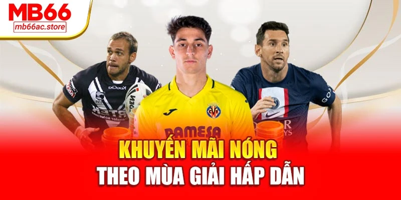 Trang Cược Thể Thao Mb66 – Sân Chơi Uy Tín Hàng Đầu 4 Khuyến mãi nóng theo mùa giải hấp dẫn