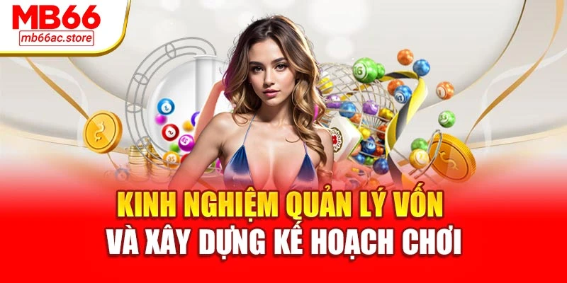 Xổ Số Vietlot – Mở Cánh Cửa May Mắn Cùng Mb66 Hôm Nay 3 Kinh nghiệm quản lý vốn và xây dựng kế hoạch chơi