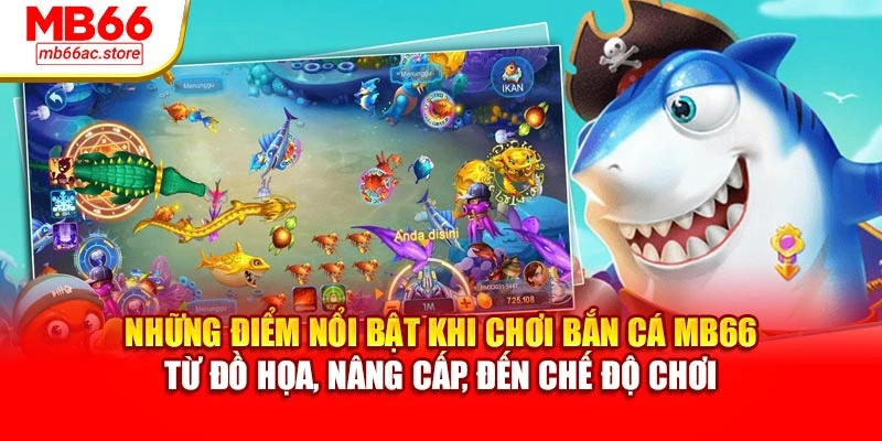 Những điểm nổi bật khi chơi bắn cá MB66 – từ đồ họa, nâng cấp, đến chế độ chơi