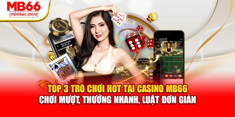 Top 3 trò chơi hot tại Casino MB66 – chơi mượt, thưởng nhanh, luật đơn giản
