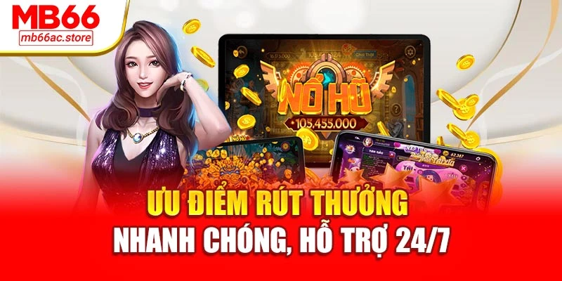 Nổ Hũ Cực Lớn – Cơ Hội Đổi Đời Siêu Tốc Tại Nhà Cái Mb66 4 Ưu điểm rút thưởng nhanh chóng, hỗ trợ 24/7