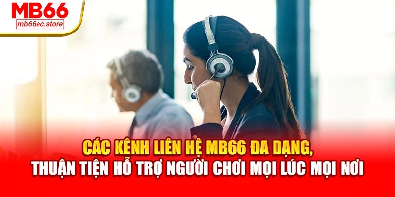 Các kênh liên hệ MB66 đa dạng, thuận tiện hỗ trợ người chơi mọi lúc mọi nơi