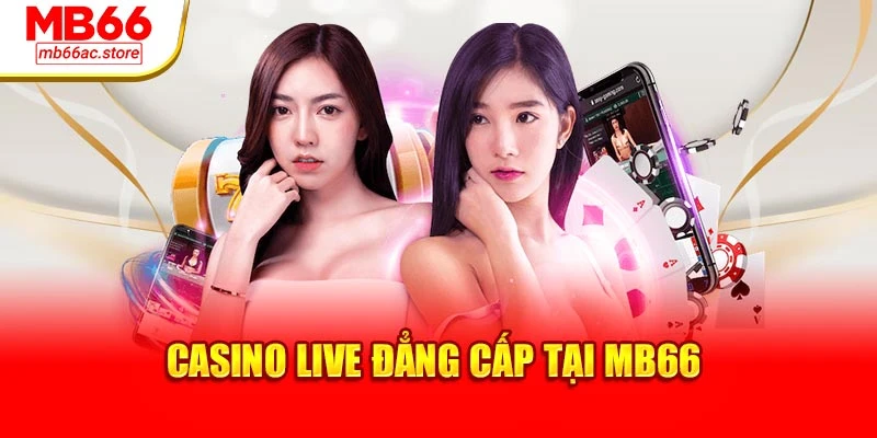 Mb66 20 Casino live đẳng cấp tại MB66