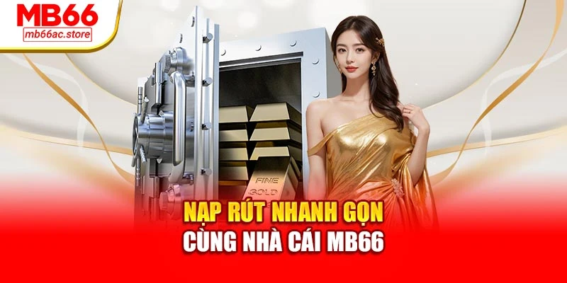Mb66 25 Nạp rút nhanh gọn cùng nhà cái MB66