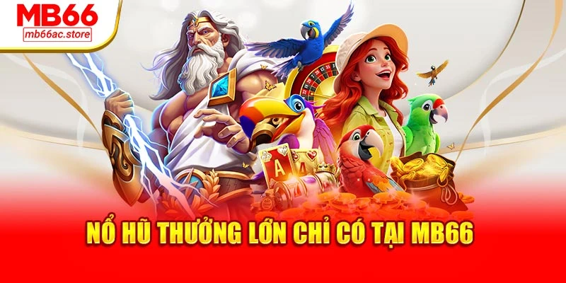 Mb66 21 Nổ hũ thưởng lớn chỉ có tại MB66