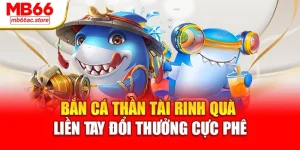 Bắn Cá Thần Tài Rinh Quà Liền Tay Đổi Thưởng Cực Phê