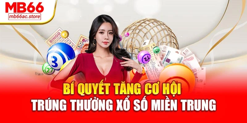 Xổ Số Miền Trung – Trải Nghiệm May Mắn Trọn Vẹn Cùng Mb66 3 Bí quyết tăng cơ hội trúng thưởng xổ số miền trung