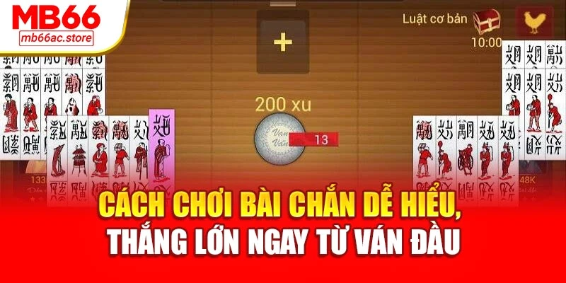 Cách Chơi Bài Chắn Dễ Hiểu, Thắng Lớn Ngay Từ Ván Đầu 1 Cách Chơi Bài Chắn Dễ Hiểu, Thắng Lớn Ngay Từ Ván Đầu