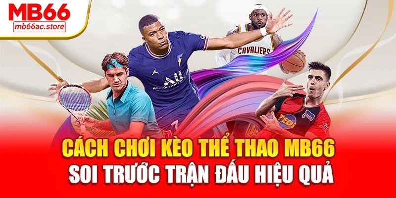 Cách Chơi Kèo Thể Thao Mb66 – Bí Kíp Thắng Từ Cược Nhỏ 3 Cách chơi kèo thể thao MB66 soi trước trận đấu hiệu quả