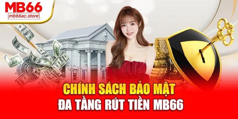 Rút Tiền Mb66 Nhanh Tốc Độ Chớp Mắt – Thắng Nhận Ngay 2 Chính sách bảo mật đa tầng rút tiền MB66