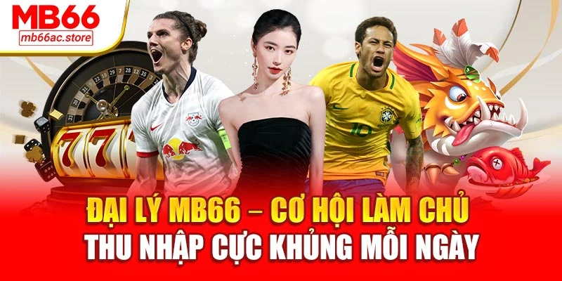 Đại Lý Mb66 Cơ Hội Làm Chủ Thu Nhập Cực Khủng Mỗi Ngày 1 Đại Lý Mb66 Cơ Hội Làm Chủ Thu Nhập Cực Khủng Mỗi Ngày