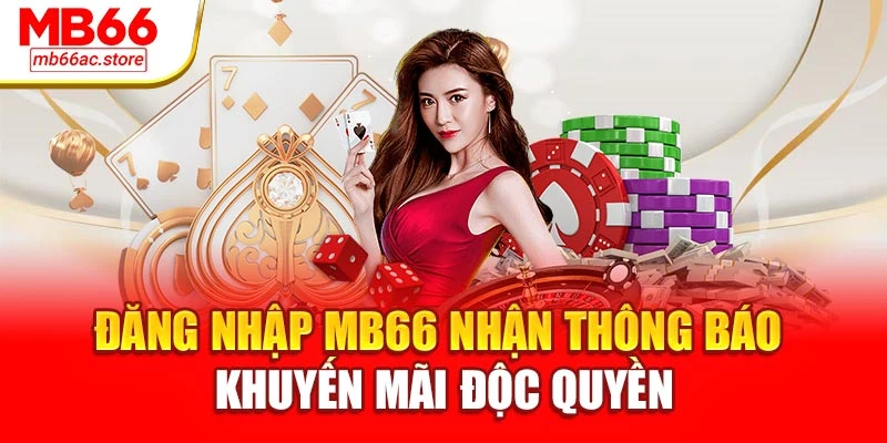 Đăng nhập MB66 nhận thông báo khuyến mãi độc quyền