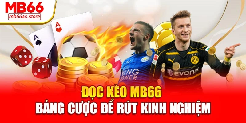 Đọc Kèo Mb66 Chuẩn Xác – Bí Kíp Làm Chủ Mọi Trận Đấu 3 Đọc kèo MB66 bảng cược để rút kinh nghiệm