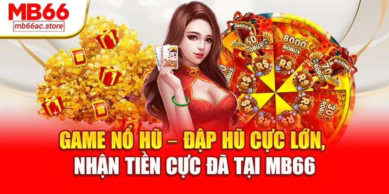 Game Nổ Hũ – Đập Hũ Cực Lớn, Nhận Tiền Cực Đã Tại Mb66 1 Game Nổ Hũ – Đập Hũ Cực Lớn, Nhận Tiền Cực Đã Tại Mb66