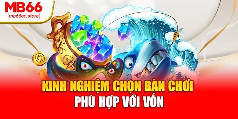 Bắn Cá Xu Cực Đã, Săn Quà Liền Tay Tại Thiên Đường Mb66 3 Kinh nghiệm chọn bàn chơi phù hợp với vốn