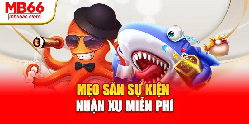 Bắn Cá H5 Chạm Là Chơi Nổ Quà Liên Tục Tại Sân Chơi Mb66 4 Mẹo săn sự kiện nhận xu miễn phí