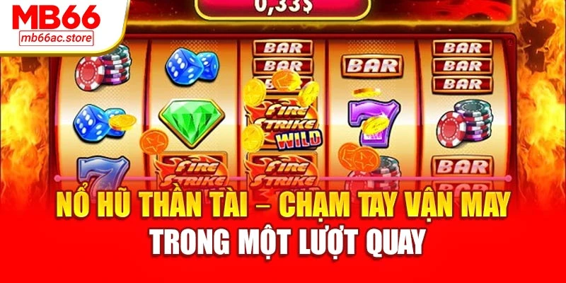 Nổ Hũ Thần Tài – Chạm Tay Vận May Trong Một Lượt Quay 1 Nổ Hũ Thần Tài – Chạm Tay Vận May Trong Một Lượt Quay