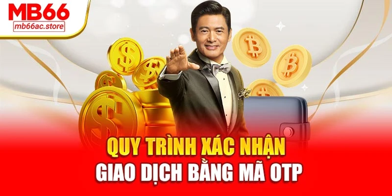 Rút Tiền Mb66 Nhanh Tốc Độ Chớp Mắt – Thắng Nhận Ngay 3 Quy trình xác nhận giao dịch bằng mã OTP