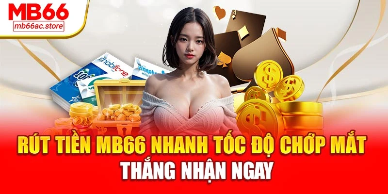 Rút Tiền Mb66 Nhanh Tốc Độ Chớp Mắt – Thắng Nhận Ngay 1 Rút Tiền Mb66 Nhanh Tốc Độ Chớp Mắt – Thắng Nhận Ngay