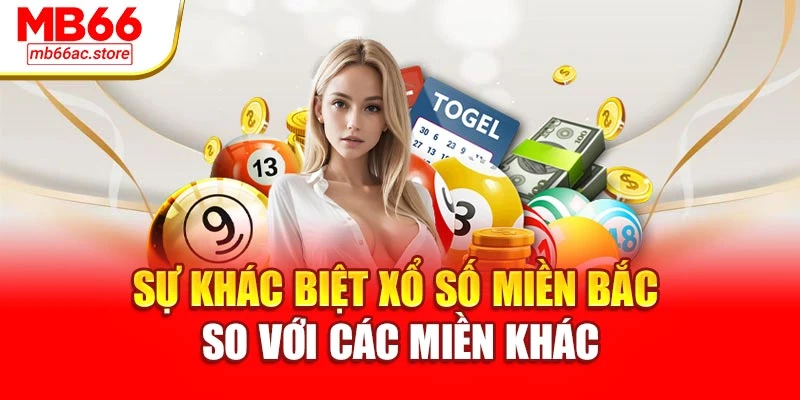 Xổ Số Miền Bắc – Trải Nghiệm May Mắn Cùng Mb66 Hôm Nay 2 Sự khác biệt xổ số miền bắc so với các miền khác