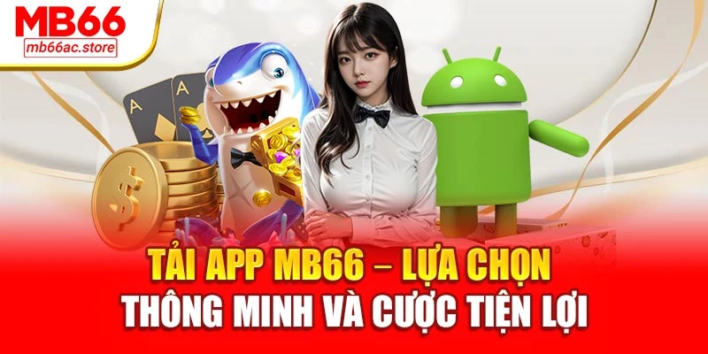 Tải App Mb66 – Lựa Chọn Thông Minh Và Cược Tiện Lợi 1 Tải App Mb66 – Lựa Chọn Thông Minh Và Cược Tiện Lợi