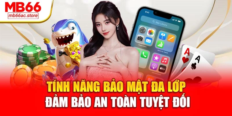 Tải App Mb66 – Lựa Chọn Thông Minh Và Cược Tiện Lợi 4 Tính năng bảo mật đa lớp – đảm bảo an toàn tuyệt đối