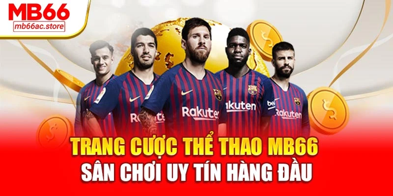 Trang Cược Thể Thao Mb66 – Sân Chơi Uy Tín Hàng Đầu 1 Trang Cược Thể Thao Mb66 – Sân Chơi Uy Tín Hàng Đầu