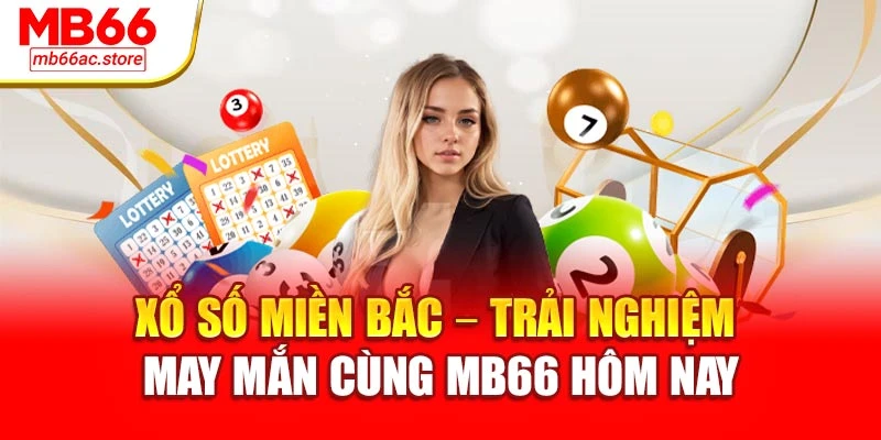 Xổ Số Miền Bắc – Trải Nghiệm May Mắn Cùng Mb66 Hôm Nay