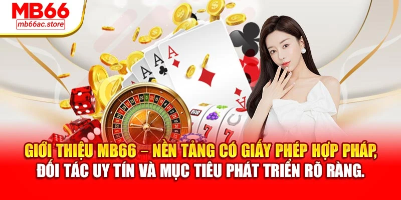 Giới Thiệu MB66 – Nền Tảng Cược Được Yêu Thích Hiện Nay 1 Giới thiệu MB66 – nền tảng có giấy phép hợp pháp, đối tác uy tín và mục tiêu phát triển rõ ràng