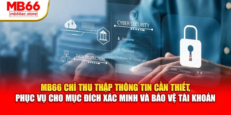 Chính Sách Bảo Mật MB66 – Bảo Vệ Thông Tin Người Dùng 1 MB66 chỉ thu thập thông tin cần thiết, phục vụ cho mục đích xác minh và bảo vệ tài khoản