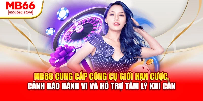 Chơi có trách nhiệm 2 MB66 cung cấp công cụ giới hạn cược, cảnh báo hành vi và hỗ trợ tâm lý khi cần