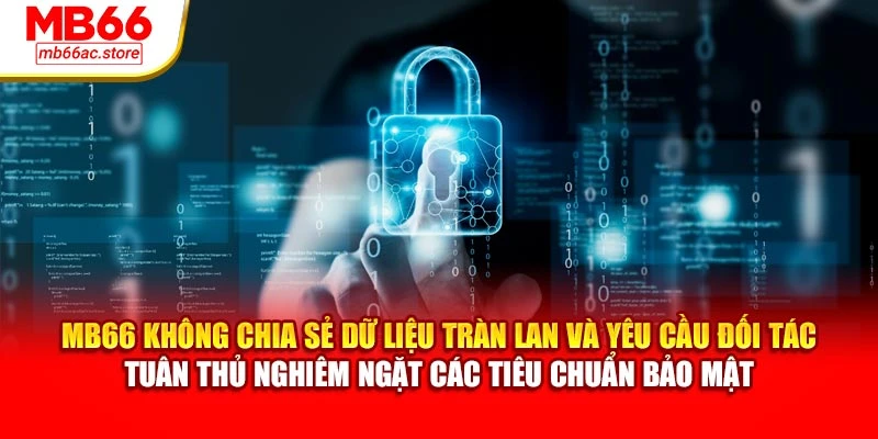 Chính Sách Riêng Tư MB66 – Cam Kết Tôn Trọng Người Dùng 2 MB66 không chia sẻ dữ liệu tràn lan và yêu cầu đối tác tuân thủ nghiêm ngặt các tiêu chuẩn bảo mật