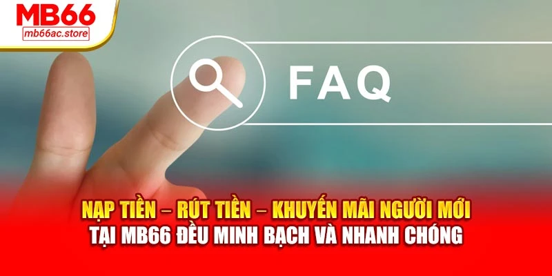 Câu Hỏi Thường Gặp MB66 – Giải Pháp Cho Các Thắc Mắc 2 Nạp tiền – rút tiền – khuyến mãi người mới tại MB66 đều minh bạch và nhanh chóng
