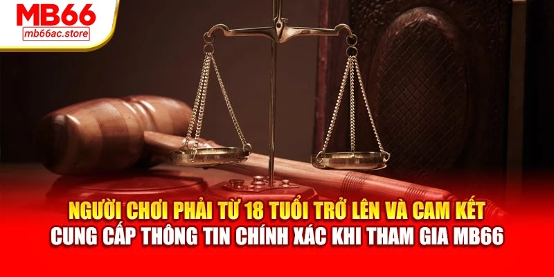 Điều khoản sử dụng 1 Người chơi phải từ 18 tuổi trở lên và cam kết cung cấp thông tin chính xác khi tham gia MB66